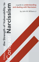 Unlocking The Strength Of Vulnerability: To Conquer Narcissism