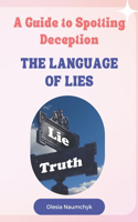 The Language of Lies: A Guide to Spotting Deception