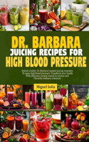 Dr. Barbara Juicing Recipes for High Blood Pressure