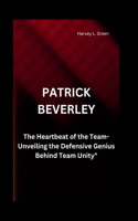 Patrick Beverley: The Heartbeat of the Team-Unveiling the Defensive Genius Behind Team Unity"