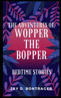 The Adventures of Wopper the Bopper