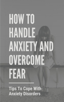 How To Handle Anxiety And Overcome Fear: Tips To Cope With Anxiety Disorders: Social Anxiety Affect