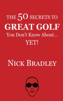 50 Secrets to Great Golf You Don't Know About......Yet!