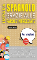 IMPARA SPAGNOLO GRAZIE ALLE PAROLE INTRECCIATE - PER ANZIANI - Scopri Come Migliorare Il Tuo Vocabolario Con 2000 Crucipuzzle e Pratica a Casa - 100 Griglie Di Gioco - Materiale Didattico e Libretto Di Attività