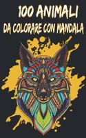 100 animali da colorare con mandala: 100 pagine da colorare con bellissimi Mandala di Animali. Libro con Mandala da Colorare Antistress per rilassarsi