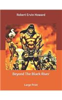 Beyond The Black River: Large Print