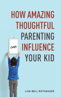 How Amazing Thoughtful Parenting Can Influence Your Kid