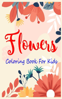 Flowers Coloring Book For Kids: Coloring Lovers Gift, 45 Pages, 8.5 x 11 inches, Funny Gift For Kids Aged 3-8