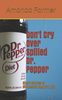 Don't Cry Over Spilled Dr. Pepper