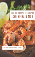 185 Homemade Shrimp Main Dish Recipes: A Shrimp Main Dish Cookbook for Your Gathering