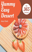 My 365 Yummy Easy Dessert Recipes: Making More Memories in your Kitchen with Yummy Easy Dessert Cookbook!