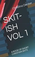 Skit-Ish Vol 1: A Book of Short Christian Skits