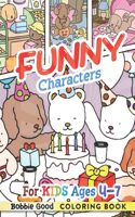 FUNNY Characters Coloring Book For Kids Ages 4-7: Outstanding Gifts for Anyone Addicted to Coloring Cute Characters - Unwind and Enjoy 50+ Creative Designs!