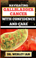 Navigating Gallbladder Cancer with Confidence and Care