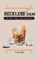 Reckless at 2am: of love, loss and longing