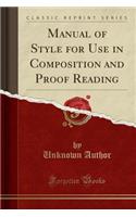 Manual of Style for Use in Composition and Proof Reading (Classic Reprint)