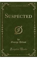 Suspected (Classic Reprint)