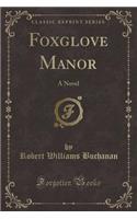 Foxglove Manor: A Novel (Classic Reprint)