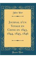 Journal d'Un Voyage En Chine En 1843, 1844, 1845, 1846 (Classic Reprint)