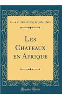 Les Chateaux En Afrique (Classic Reprint)