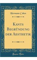 Kants BegrÃ¼ndung Der Aesthetik (Classic Reprint)