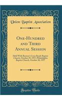 One-Hundred and Third Annual Session: Held With Bentons Cross Roads Baptist Church, October 29, 1957; Philadelphia Baptist Church, October 30, 1957 (Classic Reprint)