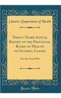 Thirty-Third Annual Report of the Provincial Board of Health of Ontario, Canada: For the Year 1914 (Classic Reprint): For the Year 1914 (Classic Reprint)