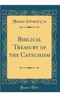 Biblical Treasury of the Catechism (Classic Reprint)