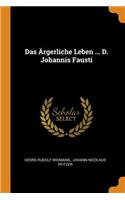 Das Ärgerliche Leben ... D. Johannis Fausti