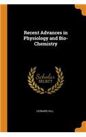 Recent Advances in Physiology and Bio-Chemistry