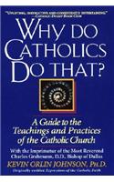 Why Do Catholics Do That?: A Guide to the Teachings and Practices of the Catholic Church