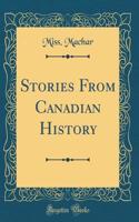 Stories from Canadian History (Classic Reprint)