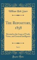 The Repository, 1858, Vol. 1: Devoted to the Cause of Truth, Virtue, and General Intelligence (Classic Reprint)