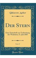 Der Stern, Vol. 17: Eine Zeitschrift zur Verbreitung der Wahrheit; 15. Juli 1885 (Classic Reprint)
