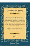 Nature Displayed In Her Mode Of Teaching Language To Man, Or A New And Infallible Method Of Acquiring A Language, In The Shortest Time Possible, Deduced From The Analysis Of The Human Mind, And Consequently Suited To Every Capacity, Vol. 1: Adapted