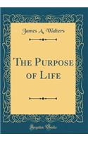 The Purpose of Life (Classic Reprint)