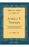 Achilli V. Newman: A Full and Authentic Report of the Above Prosecution for Libel, Tried Before Lord Campbell and a Special Jury, in the Court of Queen's Bench, Westminster, June, 1852; With Introductory Remarks (Classic Reprint)
