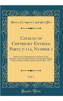 Catalog of Copyright Entries; Parts 7-11a, Number 1, Vol. 7: Works of Art, Reproductions of Works of Art, Scientific and Technical Drawings, Photographic Works, Prints and Pictorial Illustrations; January-June, 1953 (Classic Reprint)