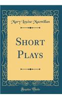 Short Plays (Classic Reprint)