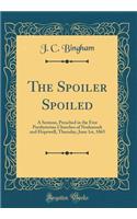 The Spoiler Spoiled: A Sermon, Preached in the Free Presbyterian Churches of Neshanock and Hopewell, Thursday, June 1st, 1865 (Classic Reprint)