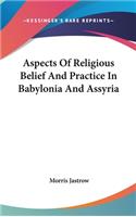 Aspects Of Religious Belief And Practice In Babylonia And Assyria: (English)