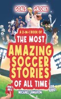 Goal Galore! the Ultimate 2-In-1 Book Bundle of 'the Most Amazing Soccer Stories of All Time for Kids!