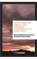 The Doctrine of Eternal Hell Torments Overthrown: In Three Parts. 1. of the ...