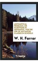 Arithmetical Problems, or Questions in Arithmetic, for the Use of Advanced Classes in Schools