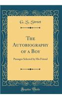 The Autobiography of a Boy: Passages Selected by His Friend (Classic Reprint)