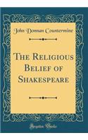 The Religious Belief of Shakespeare (Classic Reprint)