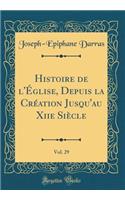 Histoire de l'Ã?glise, Depuis La CrÃ©ation Jusqu'au Xiie SiÃ¨cle, Vol. 29 (Classic Reprint)