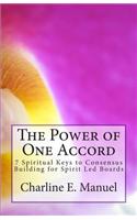 The Power of One Accord: 7 Spiritual Keys to Consensus Building for Spirit Led Boards