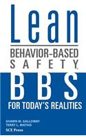 Lean Behavior-Based Safety: BBS for Today's Realities