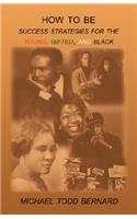How to Be: Success Strategies for the Young, Gifted, and Black